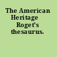The American Heritage&#xFFFD; Roget's thesaurus.