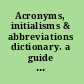 Acronyms, initialisms & abbreviations dictionary. a guide to acronyms, abbreviations, contractions, alphabetic symbols, and similar condensed appellations /