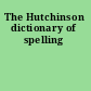 The Hutchinson dictionary of spelling