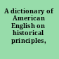 A dictionary of American English on historical principles,
