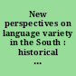 New perspectives on language variety in the South : historical and contemporary approaches /