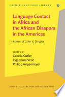 Language contact in Africa and the African diaspora in the Americas : in honor of John V. Singler /