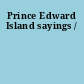 Prince Edward Island sayings /