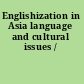 Englishization in Asia language and cultural issues /