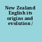 New Zealand English its origins and evolution /