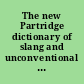 The new Partridge dictionary of slang and unconventional English /