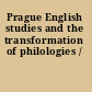 Prague English studies and the transformation of philologies /