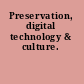 Preservation, digital technology & culture.