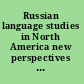 Russian language studies in North America new perspectives from theoretical and applied linguistics /