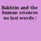 Bakhtin and the human sciences no last words /