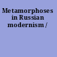 Metamorphoses in Russian modernism /