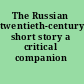 The Russian twentieth-century short story a critical companion /