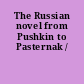 The Russian novel from Pushkin to Pasternak /