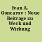 Ivan A. Goncarov : Neue Beitrage zu Werk und Wirkung /