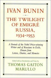 Ivan Bunin : the twilight of emigré Russia, 1934-1953 : a portrait from letters, diaries, and memoirs /