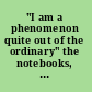 "I am a phenomenon quite out of the ordinary" the notebooks, diaries and letters of Daniil Kharms /