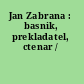 Jan Zabrana : basnik, prekladatel, ctenar /