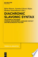 Diachronic slavonic syntax : the interplay between internal development, language contact and metalinguistic factors /