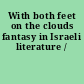 With both feet on the clouds fantasy in Israeli literature /