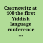 Czernowitz at 100 the first Yiddish language conference in historical perspective /