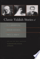 Classic Yiddish stories of S.Y. Abramovitsh, Sholem Aleichem, and I.L. Peretz /