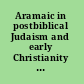 Aramaic in postbiblical Judaism and early Christianity papers from the 2004 National Endowment for the Humanities Summer Seminar at Duke University /