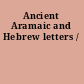 Ancient Aramaic and Hebrew letters /