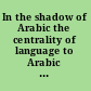 In the shadow of Arabic the centrality of language to Arabic culture studies presented to Ramzi Baalbaki on the occasion of his sixtieth birthday /