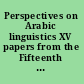 Perspectives on Arabic linguistics XV papers from the Fifteenth Annual Symposium on Arabic Linguistics, Salt Lake City 2001 /