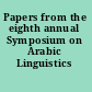 Papers from the eighth annual Symposium on Arabic Linguistics