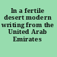 In a fertile desert modern writing from the United Arab Emirates /