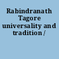 Rabindranath Tagore universality and tradition /