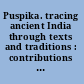 Puspika. tracing ancient India through texts and traditions : contributions to current research in Indology /
