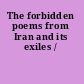 The forbidden poems from Iran and its exiles /