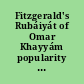 Fitzgerald's Rubáiyát of Omar Khayyám popularity and neglect /