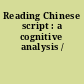 Reading Chinese script : a cognitive analysis /