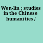 Wen-lin ; studies in the Chinese humanities /