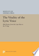 The vitality of the lyric voice : Shih poetry from the late Han to T'ang /