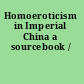 Homoeroticism in Imperial China a sourcebook /