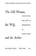 The old woman, the wife and the archer : three modern Japanese short novels /