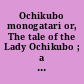 Ochikubo monogatari or, The tale of the Lady Ochikubo ; a tenth century Japanese novel /