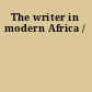 The writer in modern Africa /