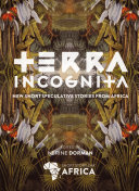 Terra incognita : new short speculative stories from Africa /