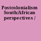 Postcolonialism South/African perspectives /