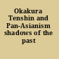 Okakura Tenshin and Pan-Asianism shadows of the past /