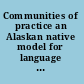Communities of practice an Alaskan native model for language teaching and learning /
