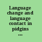 Language change and language contact in pidgins and creoles