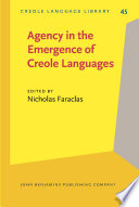 Agency in the emergence of Creole languages the role of women, renegades, and people of African and indigenous descent in the emergence of the colonial era Creoles /