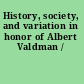 History, society, and variation in honor of Albert Valdman /