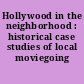 Hollywood in the neighborhood : historical case studies of local moviegoing /